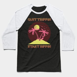 Quit trippin, Start sippin Baseball T-Shirt